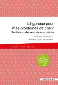 L'hypnose pour mes problèmes de coeur : troubles cardiaques, stress, émotions