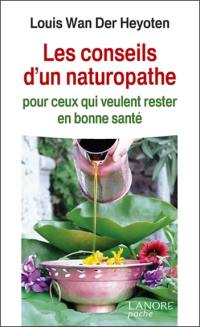 Les conseils d'un naturopathe : pour ceux qui veulent rester en bonne santé