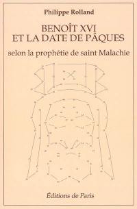 Benoît XVI et la date de Pâques : selon la prophétie de saint Malachie