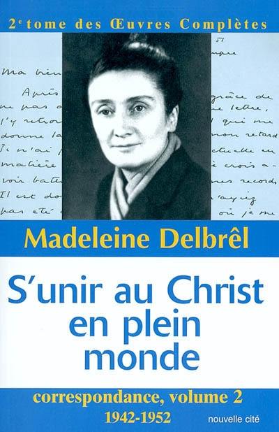 Oeuvres complètes. Vol. 2. S'unir au Christ en plein monde : correspondance 2 : 1942-1952