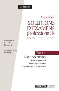 Recueil de solutions d'examens professionnels : cas pratiques et examens du notariat. Vol. 4. Droit des affaires : droit commercial, droit des sociétés, associations et fondations