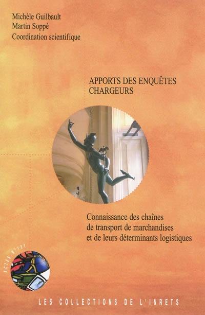 Apports des enquêtes chargeurs : connaissance des chaînes de transport de marchandises et de leurs déterminants logistiques