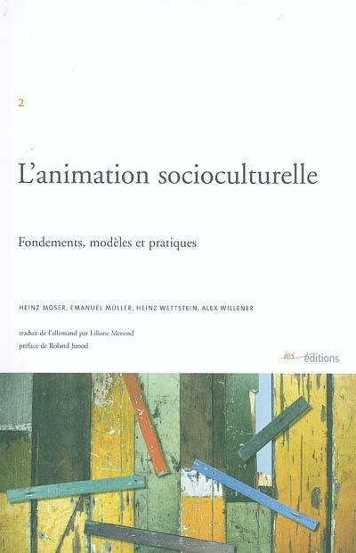 L'animation socioculturelle : fondements, modèles et pratiques