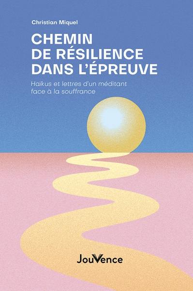 Chemin de résilience dans l'épreuve : haïkus et lettres d'un méditant face à la souffrance