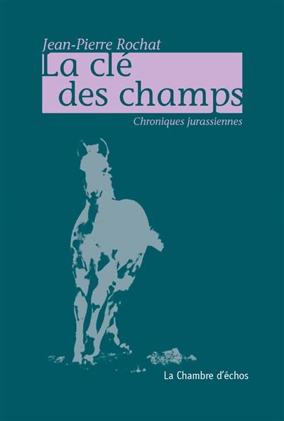 La clé des champs : chroniques jurassiennes