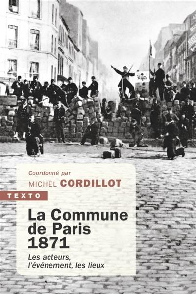 La Commune de Paris 1871 : les acteurs, l'événement, les lieux