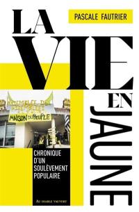 La vie en jaune : chronique d'un soulèvement populaire