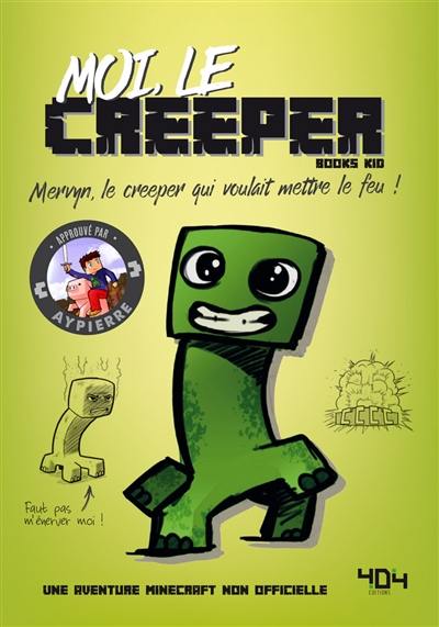 La vie secrète des monstres. Moi, le creeper : Mervyn, le creeper qui voulait mettre le feu !