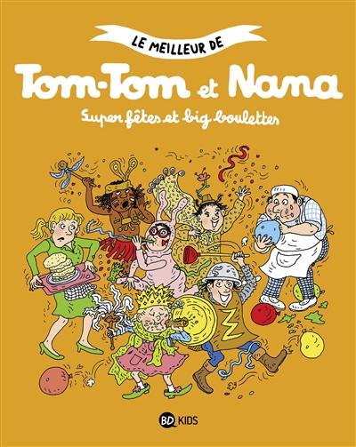 Le meilleur de Tom-Tom et Nana. Vol. 4. Super fêtes et big boulettes