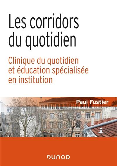 Les corridors du quotidien : clinique du quotidien et éducation spécialisée en institution