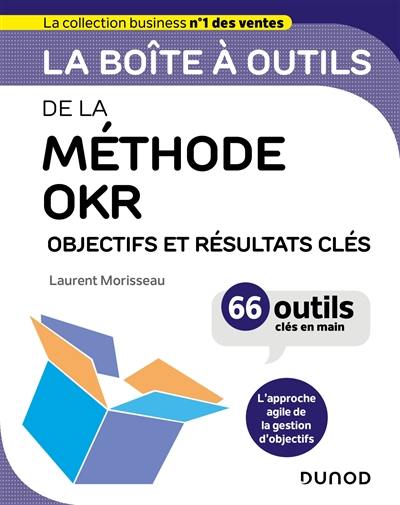 La boîte à outils de la méthode OKR : objectifs et résultats clés : 66 outils clés en main