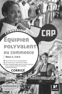 Equipier polyvalent du commerce CAP : blocs 1, 2 et 3 : corrigé