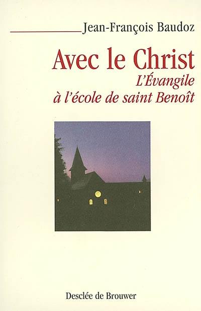 Avec le Christ : l'Evangile à l'école de saint Benoît