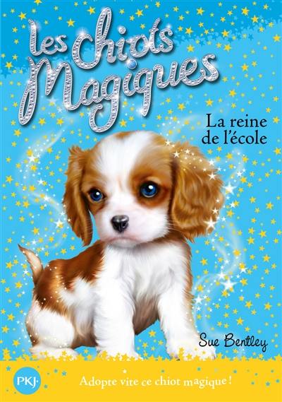 Les chiots magiques. Vol. 9. La reine de l'école