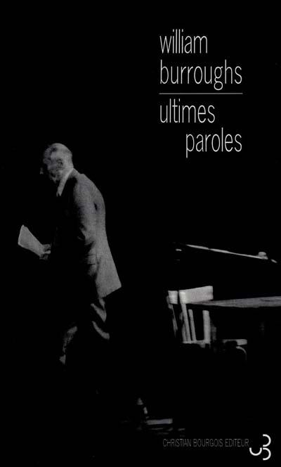 Ultimes paroles : les derniers journaux de William S. Burroughs