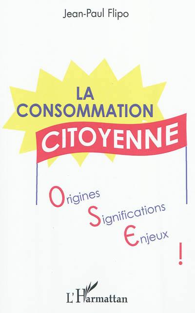 La consommation citoyenne : origines, significations, enjeux