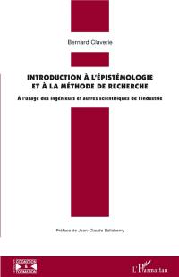 Introduction à l'épistémologie et à la méthode de recherche : à l'usage des ingénieurs et autres scientifiques de l'industrie