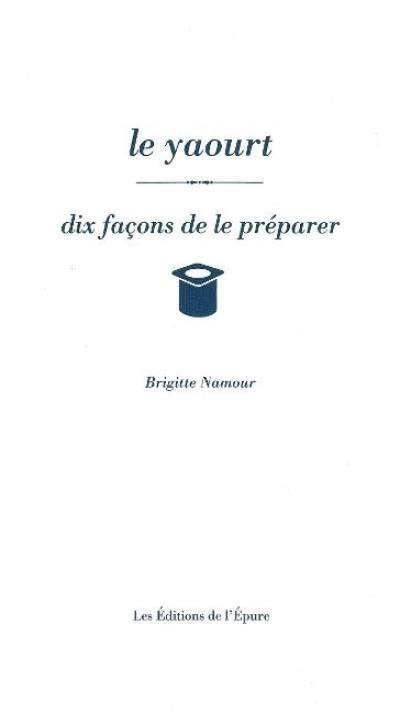 Le yaourt : dix façons de le préparer