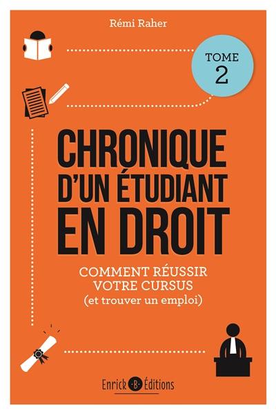 Chronique d'un étudiant en droit. Vol. 2. Mes conseils pour réussir votre cursus (et trouver un emploi)