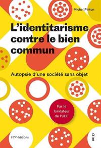 L'identitarisme contre le bien commun : autopsie d'une société sans objet