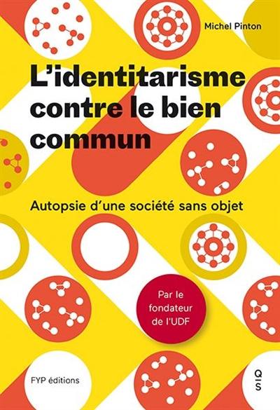 L'identitarisme contre le bien commun : autopsie d'une société sans objet