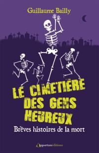 Le cimetière des gens heureux : brèves histoires de la mort