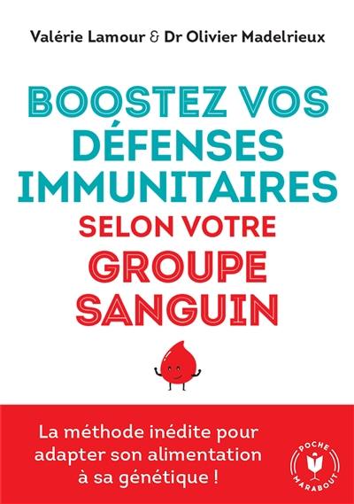 Boostez vos défenses immunitaires selon votre groupe sanguin : la méthode inédite pour adapter son alimentation à sa génétique !