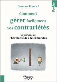 Comment gérer facilement vos contrariétés : le principe de l'harmonie des deux mondes