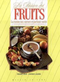 La passion des fruits : la cuisine aux saveurs et parfums variés