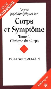 Leçons psychanalytiques sur corps et symptômes. Vol. 1. Clinique du corps