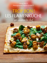 Trop bon ! Les flamenküche : 46 recettes de chef