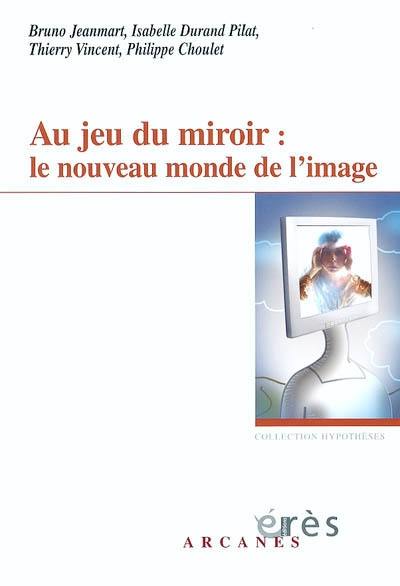 Au jeu du miroir : le nouveau monde de l'image