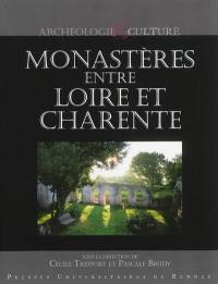 Monastères entre Loire et Charente : actes du colloque de Saintes et Saint-Amant-de-Boixe (1er-3 avril 2005) Archéologie monastique en pays charentais : bilan, exemples et perspectives...