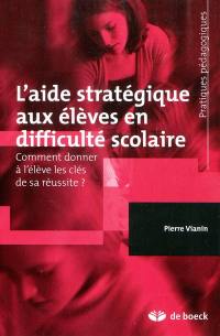 L'aide stratégique aux élèves en difficulté scolaire : comment donner à l'élève les clés de sa réussite ?