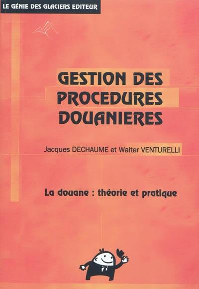 Gestion des procédures douanières : la douane : théorie et pratique