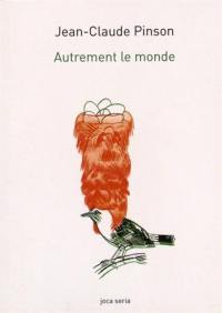 Autrement le monde : sur l'affinité de la poésie et de l'écologie