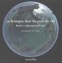 La Bretagne dans les yeux du ciel. Breizh e daoulagad an oabl