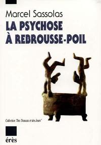 La psychose à rebrousse-poil