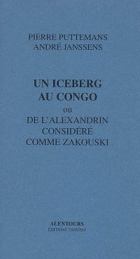 Un iceberg au Congo ou De l'alexandrin considéré comme Zakouski