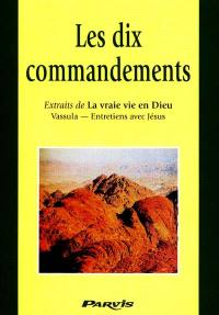 Les dix commandements : extraits de La vraie vie en Dieu : entretiens avec Jésus