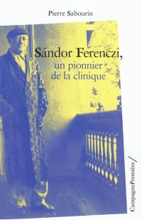 Sandor Ferenczi, un pionnier de la clinique