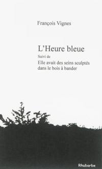 L'heure bleue. Elle avait des seins sculptés dans le bois à bander