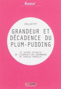 Grandeur et décadence du plum-pudding : et autres extraits de L'almanach des gourmands pour 1862, archives gastronomiques, recettes, menus de saison, guide du dîneur, conseiller des estomacs, dialogues de table, variétés apéritives, poésies relevées, etc.