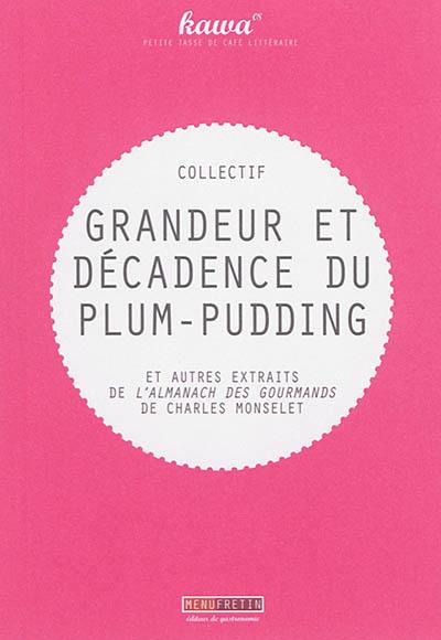 Grandeur et décadence du plum-pudding : et autres extraits de L'almanach des gourmands pour 1862, archives gastronomiques, recettes, menus de saison, guide du dîneur, conseiller des estomacs, dialogues de table, variétés apéritives, poésies relevées, etc.