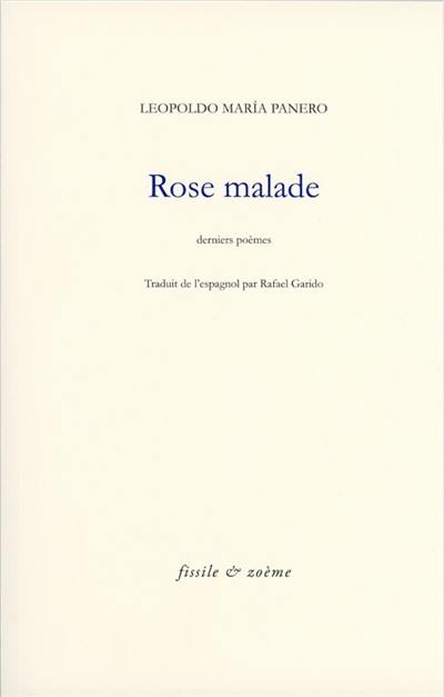 Rose malade : derniers poèmes