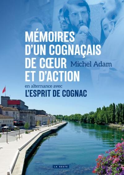 Mémoires d'un Cognaçais de coeur et d'action : un intermittent au paradis, 1958-2018 : en alternance avec L'esprit de Cognac