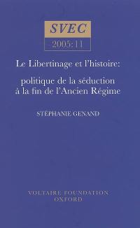 Le libertinage et l'histoire : politique de la séduction à la fin de l'Ancien Régime