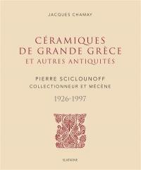 Céramiques de Grande Grèce et autres antiquités : Pierre Sciclounoff, collectionneur et mécène, 1926-1997