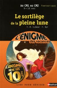 Le sortilège de la pleine lune : lire pour réviser : du CM1 au CM2, 9-10 ans, fantastique