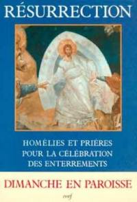 Résurrection : homélies et prières pour la célébration des enterrements